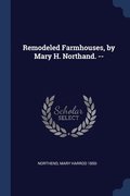 Remodeled Farmhouses, by Mary H. Northand. --