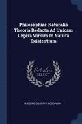 Philosophiae Naturalis Theoria Redacta Ad Unicam Legera Virium In Natura Existentium