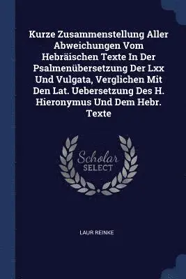 Laur Reinke - Kurze Zusammenstellung Aller Abweichungen Vom Hebräischen Texte In Der Psalmenübersetzung Der Lxx Und Vulgata, Verglichen Mit Den Lat. Uebersetzung Des H. Hieronymus Und Dem Hebr. Texte, Häftad. Tillgänglighet: Lägg i varukorg