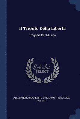 Alessandro Scarlatti - Il Trionfo Della Libertà, Häftad