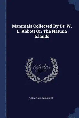 Gerrit Smith Miller - Mammals Collected By Dr. W. L. Abbott On The Natuna Islands, Häftad. Tillgänglighet: Lägg i varukorg