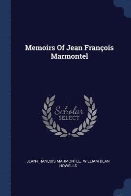Memoirs Of Jean François Marmontel