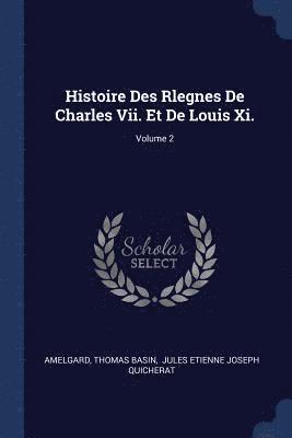Thomas Basin - Histoire Des Rlegnes De Charles Vii. Et De Louis Xi.; Volume 2, Häftad