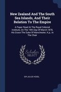 New Zealand And The South Sea Islands, And Their Relation To The Empire