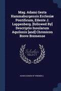 Mag. Adami Gesta Hammaburgensis Ecclesiae Pontificum, Edente J. Lappenberg. [followed By] Descriptio Insularum Aquilonis [and] Chronicon Breve Bremense