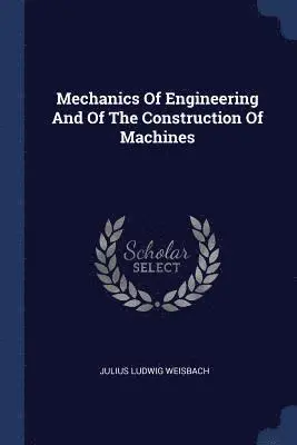 Julius Ludwig Weisbach - Mechanics Of Engineering And Of The Construction Of Machines, Häftad. Tillgänglighet: Lägg i varukorg