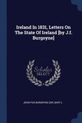 Ireland In 1831, Letters On The State Of Ireland [by J.f. Burgoyne]