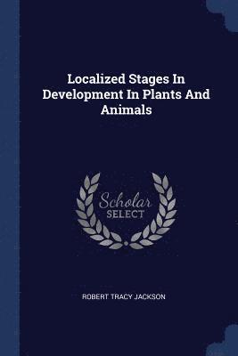 Robert Tracy Jackson - Localized Stages In Development In Plants And Animals, Häftad. Tillgänglighet: Lägg i varukorg