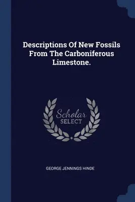 George Jennings Hinde - Descriptions Of New Fossils From The Carboniferous Limestone., Häftad. Tillgänglighet: Lägg i varukorg