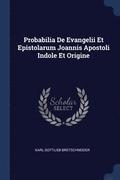 Probabilia De Evangelii Et Epistolarum Joannis Apostoli Indole Et Origine