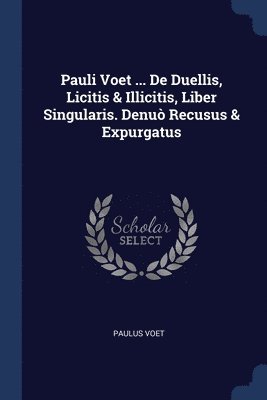 Paulus Voet - Pauli Voet ... De Duellis, Licitis & Illicitis, Liber Singularis. Denuò Recusus & Expurgatus, Häftad. Tillgänglighet: Lägg i varukorg