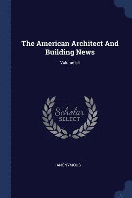 American Architect And Building News; Volume 64
