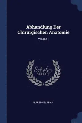 Alfred Velpeau - Abhandlung Der Chirurgischen Anatomie; Volume 1, Häftad. Tillgänglighet: Lägg i varukorg