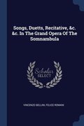 Songs, Duetts, Recitative, &c. &c. In The Grand Opera Of The Somnambula