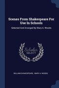 Scenes From Shakespeare For Use In Schools