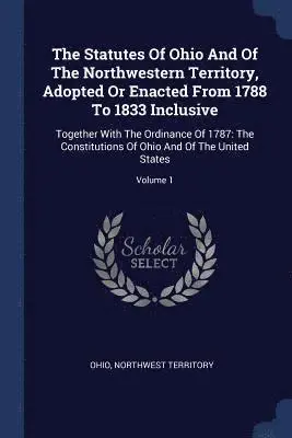 Northwest Territory - Statutes Of Ohio And Of The Northwestern Territory, Adopted Or Enacted From 1788 To 1833 Inclusive, Häftad. Tillgänglighet: Lägg i varukorg