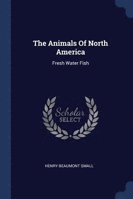 Henry Beaumont Small - Animals Of North America, Häftad. Tillgänglighet: Lägg i varukorg