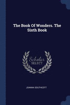 Joanna Southcott - Book Of Wonders. The Sixth Book, Häftad