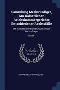 Sammlung Merkw�rdiger, Am Kaiserlichen Reichskammergerichte Entschiedener Rechtsf�lle