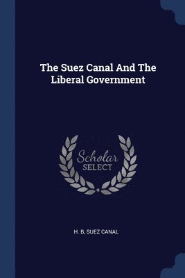 H B, Suez Canal - Suez Canal And The Liberal Government, Häftad. Tillgänglighet: Lägg i varukorg
