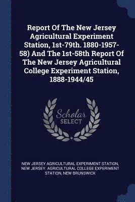 New Brunswick - Report Of The New Jersey Agricultural Experiment Station, 1st-79th. 1880-1957-58) And The 1st-58th Report Of The New Jersey Agricultural College Experiment Station, 1888-1944/45, Häftad. Tillgänglighet: Lägg i varukorg