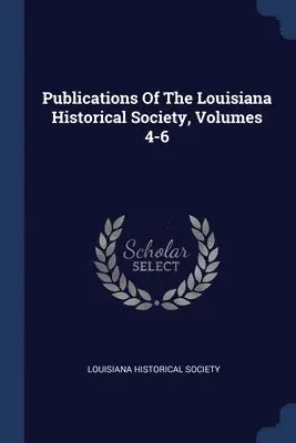 Louisiana Historical Society - Publications Of The Louisiana Historical Society, Volumes 4-6, Häftad. Tillgänglighet: Lägg i varukorg