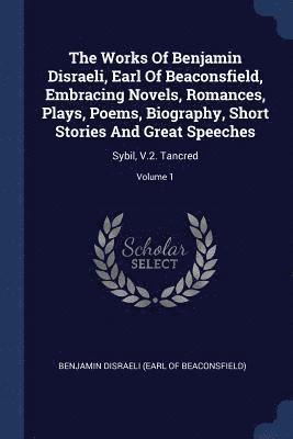 Works Of Benjamin Disraeli, Earl Of Beaconsfield, Embracing Novels, Romances, Plays, Poems, Biography, Short Stories And Great Speeches, Häftad