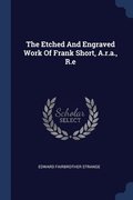 The Etched And Engraved Work Of Frank Short, A.r.a., R.e