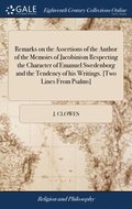 Remarks on the Assertions of the Author of the Memoirs of Jacobinism Respecting the Character of Emanuel Swedenborg and the Tendency of his Writings. [Two Lines From Psalms]