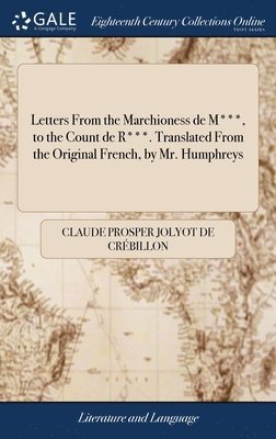 Claude Prosper Jolyot de Crébillon - Letters From the Marchioness de M***, to the Count de R***. Translated From the Original French, by Mr. Humphreys, Inbunden