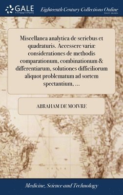 Abraham De Moivre - Miscellanea analytica de seriebus et quadraturis. Accessere variæ considerationes de methodis comparationum, combinationum & differentiarum, solutiones difficiliorum aliquot problematum ad sortem spectantium, ..., Inbunden. Tillgänglighet: Lägg i varukorg