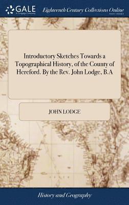 John Lodge - Introductory Sketches Towards a Topographical History, of the County of Hereford. By the Rev. John Lodge, B.A, Inbunden. Tillgänglighet: Lägg i varukorg