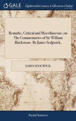 James Sedgwick - Remarks, Critical and Miscellaneous, on The Commentaries of Sir William Blackstone. By James Sedgwick,, Inbunden. Tillgänglighet: Lägg i varukorg