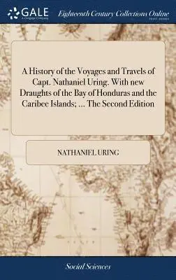Nathaniel Uring - History of the Voyages and Travels of Capt. Nathaniel Uring. With new Draughts of the Bay of Honduras and the Caribee Islands; ... The Second Edition, Inbunden. Tillgänglighet: Lägg i varukorg