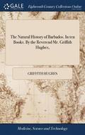 The Natural History of Barbados. In ten Books. By the Reverend Mr. Griffith Hughes,