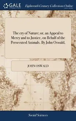 John Oswald - cry of Nature; or, an Appeal to Mercy and to Justice, on Behalf of the Persecuted Animals. By John Oswald,, Inbunden. Tillgänglighet: Lägg i varukorg