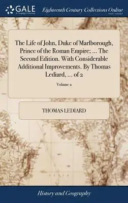Thomas Lediard - Life of John, Duke of Marlborough, Prince of the Roman Empire; ... The Second Edition. With Considerable Additional Improvements. By Thomas Lediard, ... of 2; Volume 2, Inbunden. Tillgänglighet: Lägg i varukorg