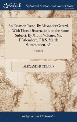 Alexander Gerard - Essay on Taste. By Alexander Gerard, ... With Three Dissertations on the Same Subject. By Mr. de Voltaire. Mr. D'Alembert, F.R.S. Mr. de Montesquieu. of 1; Volume 1, Inbunden. Tillgänglighet: Lägg i varukorg