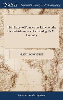 Francis Coventry - History of Pompey the Little; or, the Life and Adventures of a Lap-dog. By Mr. Coventry, Inbunden