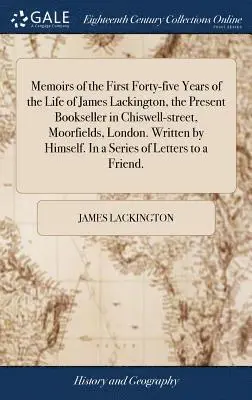 James Lackington - Memoirs of the First Forty-five Years of the Life of James Lackington, the Present Bookseller in Chiswell-street, Moorfields, London. Written by Himself. In a Series of Letters to a Friend., Inbunden. Tillgänglighet: Lägg i varukorg