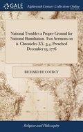 National Troubles a Proper Ground for National Humiliation. Two Sermons on ii. Chronicles XX. 3,4. Preached December 13, 1776