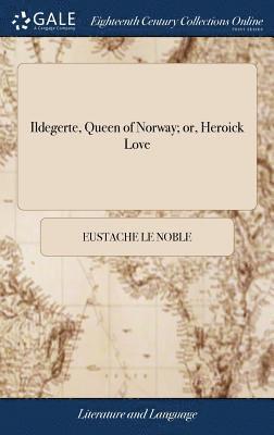 Eustache Le Noble - Ildegerte, Queen of Norway; or, Heroick Love, Inbunden. Tillgänglighet: Lägg i varukorg