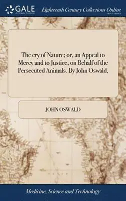 John Oswald - cry of Nature; or, an Appeal to Mercy and to Justice, on Behalf of the Persecuted Animals. By John Oswald,, Inbunden. Tillgänglighet: Lägg i varukorg