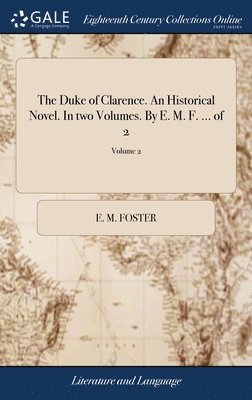 E M Foster - Duke of Clarence. An Historical Novel. In two Volumes. By E. M. F. ... of 2; Volume 2, Inbunden