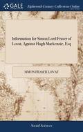 Information for Simon Lord Fraser of Lovat, Against Hugh Mackenzie, Esq