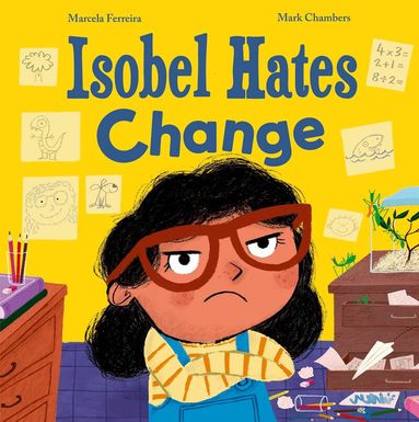Marcela Ferreira - Isobel Hates Change: A joyful picture book about embracing the unexpected, Häftad