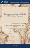 Illustrium Virorum Elogia Sepulchralia. Edidit Eduardus Popham, ...