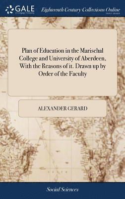 Alexander Gerard - Plan of Education in the Marischal College and University of Aberdeen, With the Reasons of it. Drawn up by Order of the Faculty, Inbunden. Tillgänglighet: Lägg i varukorg