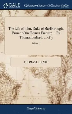 Thomas Lediard - Life of John, Duke of Marlborough, Prince of the Roman Empire; ... By Thomas Lediard, ... of 3; Volume 3, Inbunden. Tillgänglighet: Lägg i varukorg