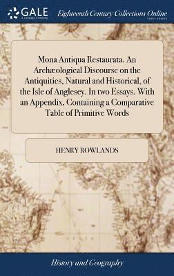 Henry Rowlands - Mona Antiqua Restaurata. An Archæological Discourse on the Antiquities, Natural and Historical, of the Isle of Anglesey. In two Essays. With an Appendix, Containing a Comparative Table of Primitive Words, Inbunden